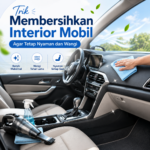 Ikuti trik membersihkan interior mobil agar kabin tetap nyaman, rapi, bebas bau, dan wangi saat digunakan untuk perjalanan harian.
